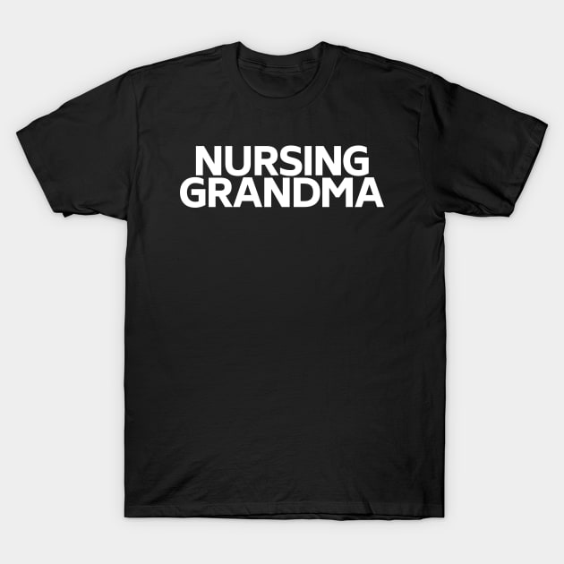 Nursing grandma T-Shirt by Word and Saying